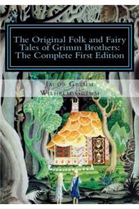 The Original Folk and Fairy Tales of Grimm Brothers: The Complete First Edition