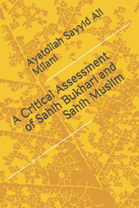 Critical Assessment of Sahih Bukhari and Sahih Muslim