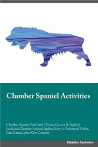 Clumber Spaniel Activities Clumber Spaniel Activities (Tricks, Games & Agility) Includes: Clumber Spaniel Agility, Easy to Advanced Tricks, Fun Games, Plus New Content
