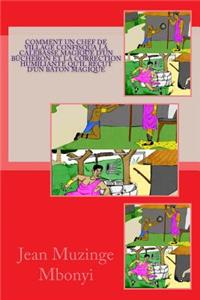 Comment Un Chef de Village Confisqua La Calebasse Magique d'Un Bûcheron Et La Correction Humiliante Qu'il Reçut d'Un Bâton Magique