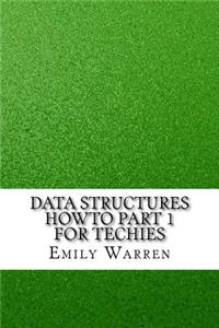 Data Structures HowTo Part 1 for Techies