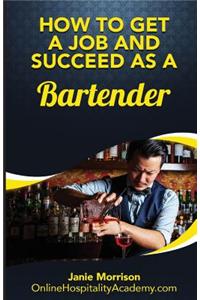 How to Get a Job and Succeed as a Bartender