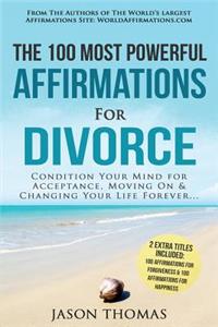 Affirmation the 100 Most Powerful Affirmations for Divorce 2 Amazing Affirmative Bonus Books Included for Forgiveness & Happiness