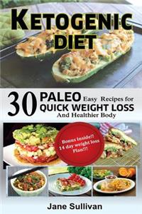 Ketogenic Diet: A Ketogenic Cookbook with 30 Easy Paleo Ketogenic Recipes for Quick Weight Loss and a Healthier Body