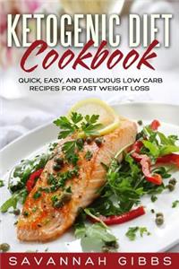 Ketogenic Diet Cookbook: Quick, Easy, and Delicious Low Carb Recipes for Fast Weight Loss