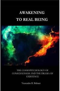 Awakening to Real Being: The Cosmopsychology of Consciousness