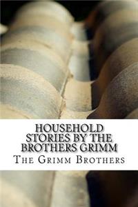 Household Stories by the Brothers Grimm