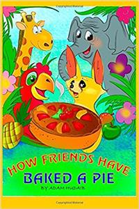 How Friends Have Baked a Pie: Best Childrens Books