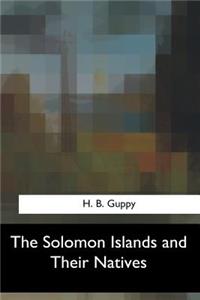 The Solomon Islands and Their Natives