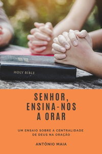 Senhor, Ensina-Nos a Orar