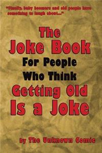 Joke Book For People Who Think Getting Old Is a Joke