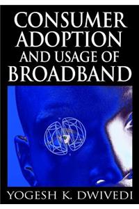 Consumer Adoption and Usage of Broadband