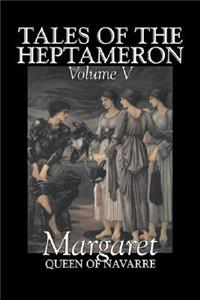 Tales of the Heptameron, Vol. V of V by Margaret, Queen of Navarre, Fiction, Classics, Literary, Action & Adventure
