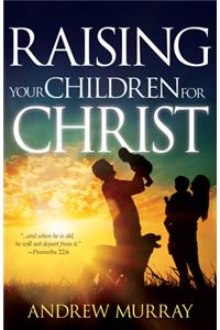 Raising Your Children for Christ