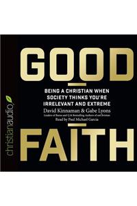 Good Faith: Being a Christian When Society Thinks You're Irrelevant and Extreme