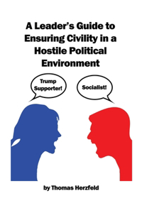 Leader's Guide to Ensuring Civility in a Hostile Political Environment