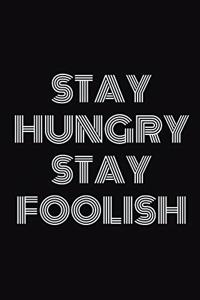 Stay hungry. Stay foolish