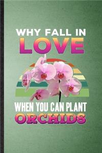 Why Fall in Love When You Can Plant Orchids