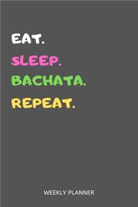 Eat Sleep Bachata Repeat Weekly Planner