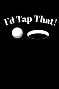 I'd Tap That!