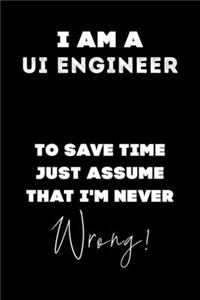 I Am A UI Engineer To Save Time Just Assume That I'm Never Wrong!