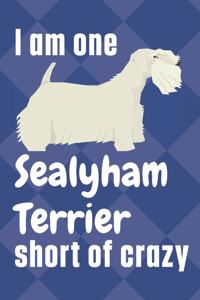 I am one Sealyham Terrier short of crazy