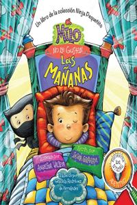 A Milo No Le Gustan las Mañanas: Un Libro de la Colección Ninja Pequeñito