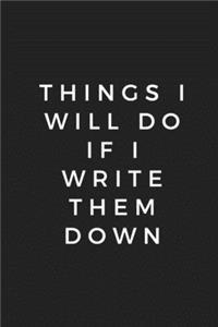Things i will do if i write them down, Notebook 6x9, Best Blank Lined Journal, Stylish Diary