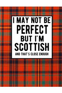 I May Not Be Perfect But I'm Scottish And That's Close Enough