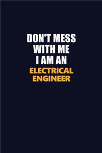 Don't Mess With Me Because I Am An electrical engineer