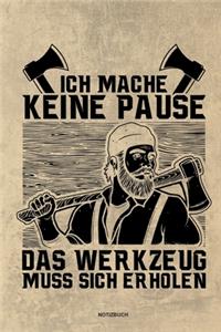 Ich mache keine Pause das Werkzeug muss sich erholen - Notizbuch