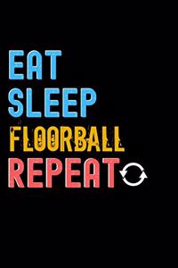 Eat, Sleep, Floorball, Repeat Notebook - Floorball Funny Gift