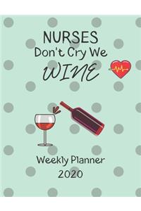 Nurses Weekly Planner 2020 - Nurses Don't Cry We Wine