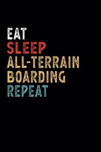 Eat Sleep All-Terrain Boarding Repeat Funny Sport Gift Idea