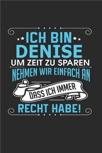 Ich bin Denise Um Zeit zu sparen nehmen wir einfach an dass ich immer Recht habe!