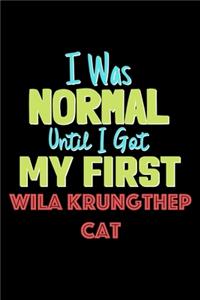 I Was Normal Until I Got My First Wila Krungthep Cat Notebook - Wila Krungthep Cat Lovers and Animals Owners
