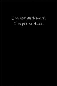 I'm not anti-social. I'm pro-solitude.