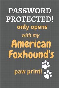 Password Protected! only opens with my American Foxhound's paw print!