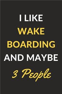 I Like Wakeboarding And Maybe 3 People