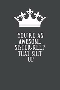 You're An Awesome Sister. Keep That Shit Up