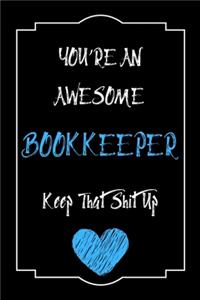 You're An Awesome Bookkeeper Keep That Shit Up Notebook Funny Gift For Bookkeeper