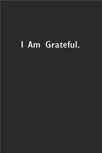 I Am Grateful.