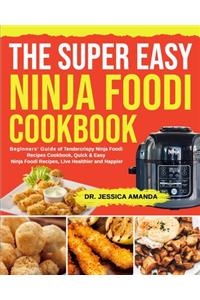 The Super Easy Ninja Foodi Cookbook