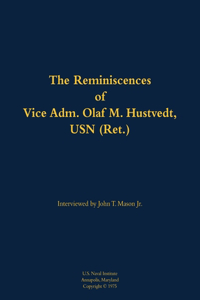 The Reminiscences of Vice Adm. Olaf M. Hustvedt, USN (Ret.)