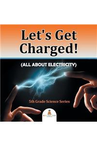 Let's Get Charged! (All About Electricity)