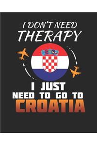 I Don't Need Therapy I Just Need To Go To Croatia