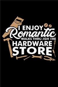I Enjoy Romantic Walks Through the Hardware Store