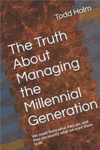 The Truth About Managing the Millennial Generation