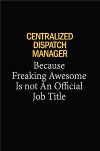 Centralized Dispatch Manager Because Freaking Awesome Is Not An Official Job Title