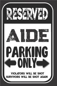 Reserved Aide Parking Only. Violators Will Be Shot. Survivors Will Be Shot Again